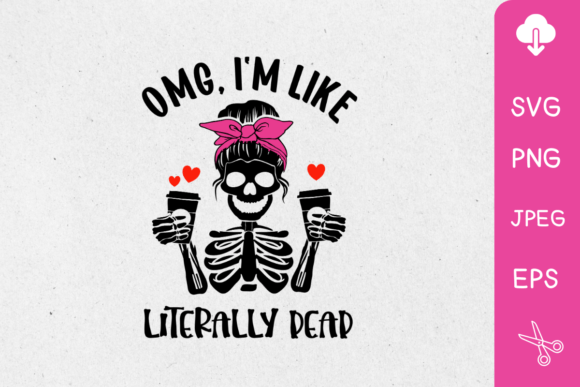 Omg I’m Like Literally Dead Graphics for Crafts