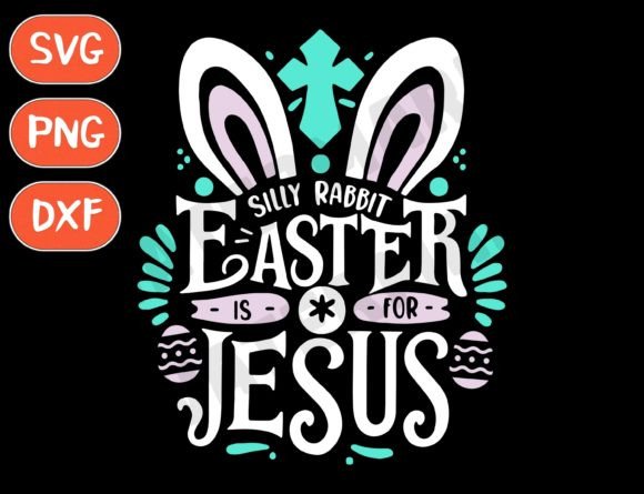 Silly Rabbit Easter is for Jesus Svg: A Graphic Designer’s Take