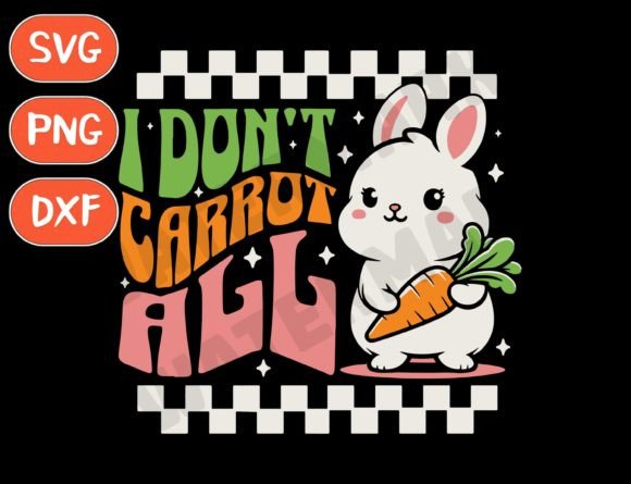 Womens I Dont Carrot All Graphics for T-Shirt Designs